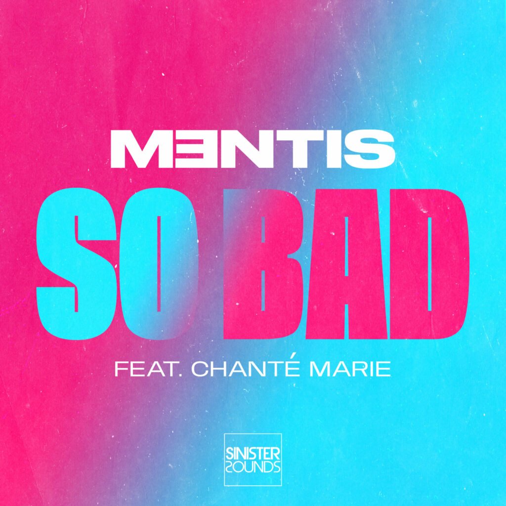 MENTIS releases latest track 'SO BAD' featuring East London Artist Chanté Marie